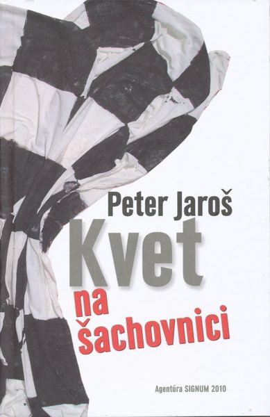 Obálka knihy Peter Jaroš: Kvet na šachovnici