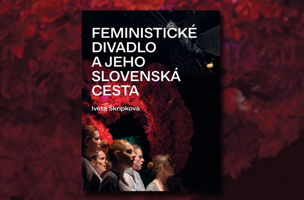 Skôr chodníček ako cesta slovenského feministického divadla