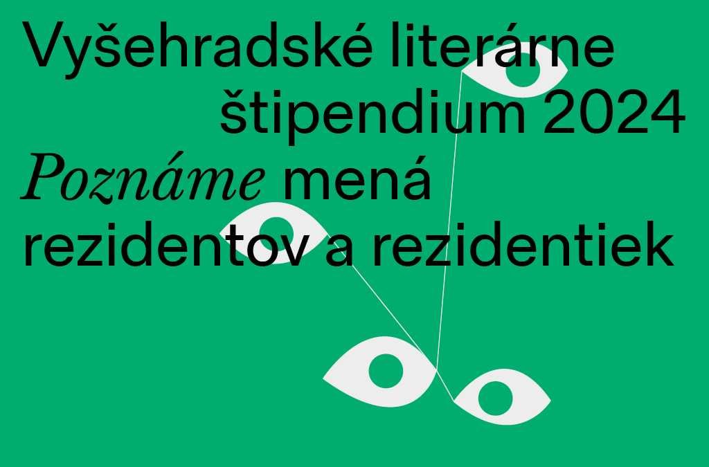 Mená budúcich rezidentov a rezidentiek Vyšehradského literárneho štipendia 2024